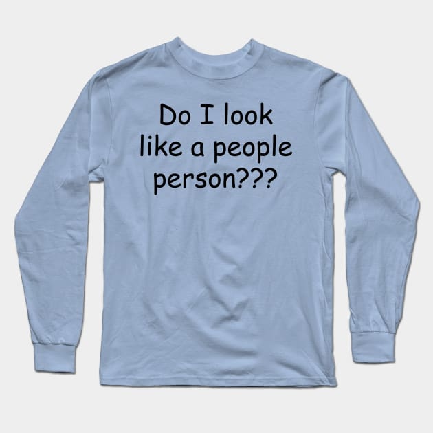 Do I Look Like a People Person??? Long Sleeve T-Shirt by PeppermintClover